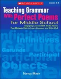 Teaching Grammar With Perfect Poems For Middle School: Engaging Lessons with Model Poems That Motivate Kids to Learn Grammar and Write Well