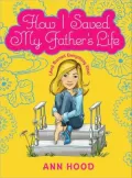 How I Saved My Father's Life (And Ruined Everything Else)