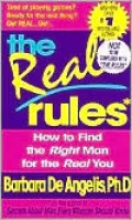 The Real Rules: How to Find the Right Man for the Real You