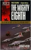 The Mighty Eighth: The Air War in Europe as Told by the Men Who Fought It