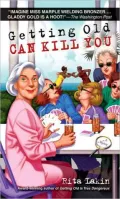 Getting Old Can Kill You: A Mystery
