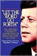Let the Word Go Forth: The Speeches, Statements, and Writings of John F. Kennedy, 1947 to 1963