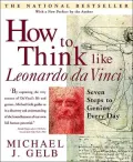 How to Think like Leonardo Da Vinci: Seven Steps to Genius Every Day