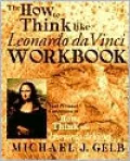 The How to Think Like Leonardo da Vinci Workbook: Your Personal Companion to How to Think Like Leonardo da Vinci