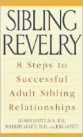 Sibling Revelry: 8 Steps to Successful Adult Sibling Relationships