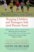 Book cover of Protecting the Gift: Keeping Children and Teenagers Safe (and Parents Sane)