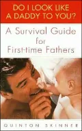 Do I Look Like a Daddy to You?: A Survival Guide for First-Time Fathers