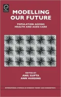 Modelling Our Future: Population Ageing, Health and Aged Care, Vol. 16