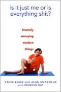 Is It Just Me or Is Everything Shit?: Insanely Annoying Modern Things