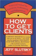 How To Get Clients, Vol. 1