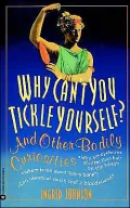 Why Can't You Tickle Yourself: And Other Bodily Curiosities