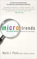 Microtrends: The Small Forces Behind Tomorrow's Big Changes