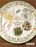 Sex, Drugs and Gefilte Fish: The Heeb Storytelling Collection
