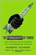 The Pornography of Power: How Defense Hawks Hijacked 9/11 and Weakened America