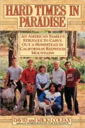 Hard Times in Paradise: An American Family's Struggle to Carve Out a Homestead in California's Redwood