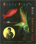 Bobby Flay's Bold American Food: More Than 200 Revolutionary Recipes, Vol. 1