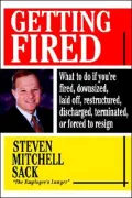 Getting Fired: What to Do If You're Fired, Downsized, Laid off, Restructured, Discharged, Terminated or Forced to Resign