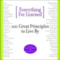 Everything I've Learned: 100 Great Principles to Live By