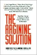 The Arginine Solution : The First Guide to America's New Cardio-Enhancing Supplement