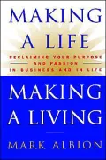 Making a Life Making a Living: Reclaiming Your Purpose and Passion in Business and in Life