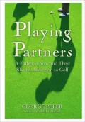 Playing Partners: A Father, a Son and Their Shared Addiction to Golf
