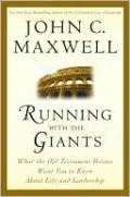 Running with the Giants: What Old Testament Heroes Want You to Know about Life and Leadership