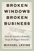 Broken Windows, Broken Business: How the Smallest Remedies Reap the Biggest Rewards
