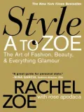 Style A to Zoe: The Art of Fashion, Beauty, & Everything Glamour