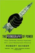 Pornography of Power: How Defense Hawks Hijacked 9/11 and Weakened America