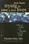 Just Here Trying to Save a Few Lives: Tales of Life and Death from the ER