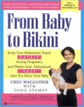From Baby to Bikini: Keep Your Muscles Toned Safely during Pregnancy and Flatten Your Abdominals Fast after You Have Your Baby