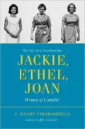 Jackie, Ethel, Joan: Women of Camelot