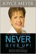 Never Give Up!: Relentless Determination to Overcome Life's Challenges