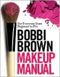 Bobbi Brown Makeup Manual: For Everyone from Beginner to Pro