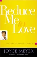 Reduce Me to Love: Unlocking the Secret to Lasting Joy