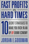 Fast Profits in Hard Times: 10 Secret Strategies to Make You Rich in an up or down Economy