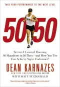 50/ 50: Secrets I Learned Running 50 Marathons in 50 Days -- And How You Too Can Achieve Super Endurance!