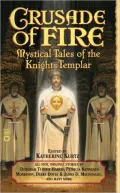Crusade of Fire: Mystical Tales of the Knights Templar