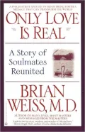 Only Love Is Real: A Story of Soulmates Reunited