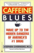 Caffeine Blues: Wake up to the Hidden Dangers of America's #1 Drug
