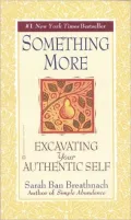 Something More : Excavating Your Authentic Self