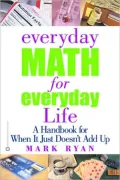 Everyday Math for Everyday Life: A Handbook for When It Just Doesn't Add up