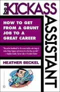Be a Kickass Assistant: How to Get from a Grunt Job to a Great Career