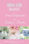 Bridal Guide (R) Magazine's New Etiquette For Today's Bride