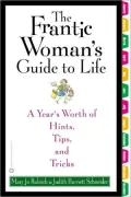 Frantic Woman's Guide to Life: A Year's Worth of Hints, Tips, and Tricks