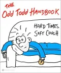 The Odd Todd Handbook: Hard Times, Soft Couch