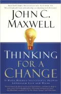 Thinking for a Change : 11 Ways Highly Successful People Approach Life and Work