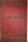 Sister Freaks: Stories of Women Who Gave Up Everything for God