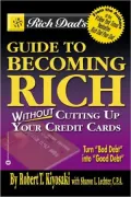 Rich Dad's Guide to Becoming Rich Without Cutting Up Your Credit Cards