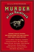 Murder at the Racetrack: Original Tales of Mystery and Mayhem Down the Final Stretch